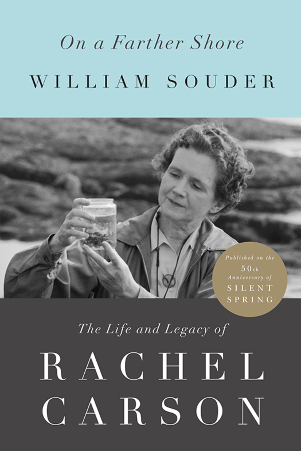 On a Farther Shore The Life and Legacy of Rachel Carson, Author of Silent Spring