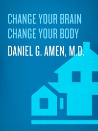 Cover image: Change Your Brain, Change Your Body 9780307463579
