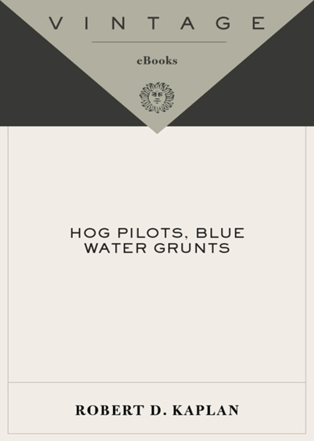 Hog Pilots, Blue Water Grunts The American Military in the Air, at Sea, and on the Ground