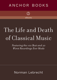 Cover image: The Life and Death of Classical Music 9781400096589