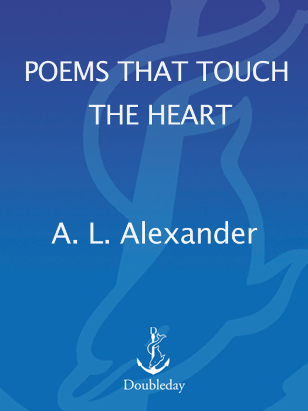 Poems That Touch the Heart America’s Most Popular Collection of Inspirational Verse