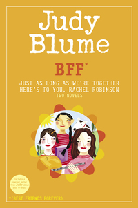 Cover image: BFF*: Two novels by Judy Blume--Just As Long As We're Together/Here's to You, Rachel Robinson (*Best Friends Forever) 9780385734073