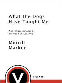 Cover image: What the Dogs Have Taught Me 9780812974508