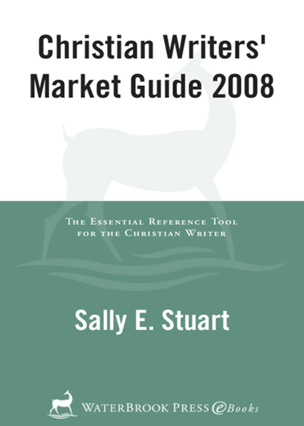 Christian Writers’ Market Guide 2008 The Essential Reference Tool for the Christian Writer