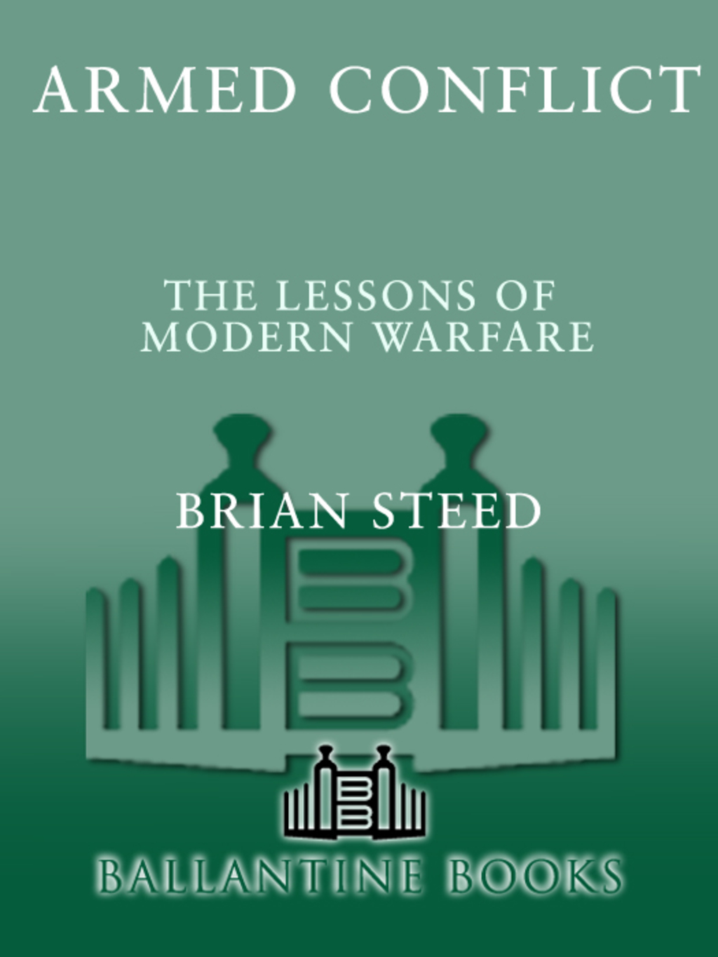 Armed Conflict The Lessons of Modern Warfare