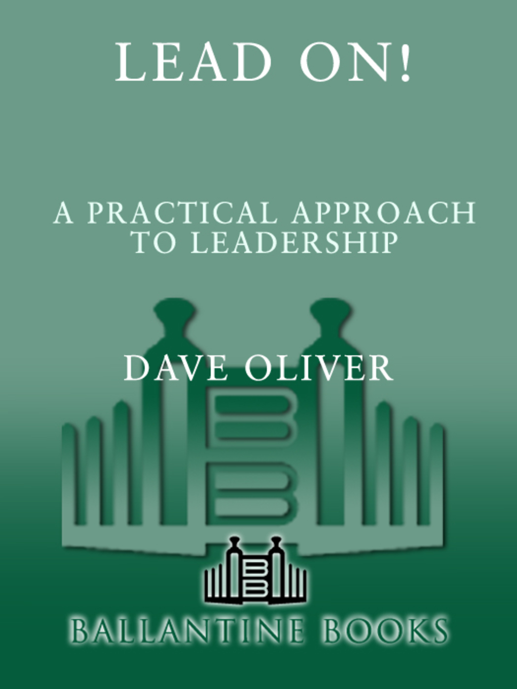 Lead On! A Practical Guide to Leadership