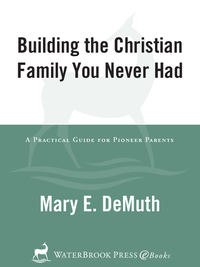 Cover image: Building the Christian Family You Never Had 9781400070312