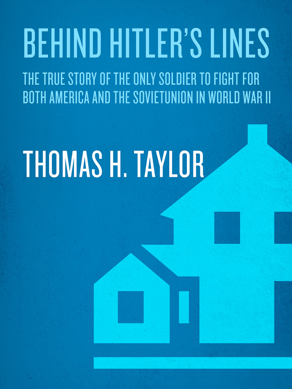 Behind Hitler’s Lines The True Story of the Only Soldier to Fight for both America and the Soviet Union in World War II