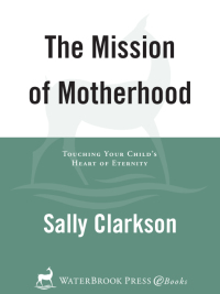 Cover image: The Mission of Motherhood 9781578565818