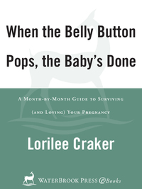 Cover image: When the Belly Button Pops, the Baby's Done 9781578564866