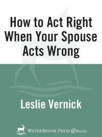 Cover image: How to Act Right When Your Spouse Acts Wrong 9781578563975