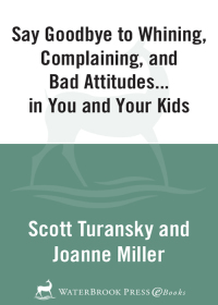 Cover image: Say Goodbye to Whining, Complaining, and Bad Attitudes... in You and Your Kids 9780877883548