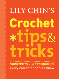 Cover image: Lily Chin's Crochet Tips and Tricks 9780307461063