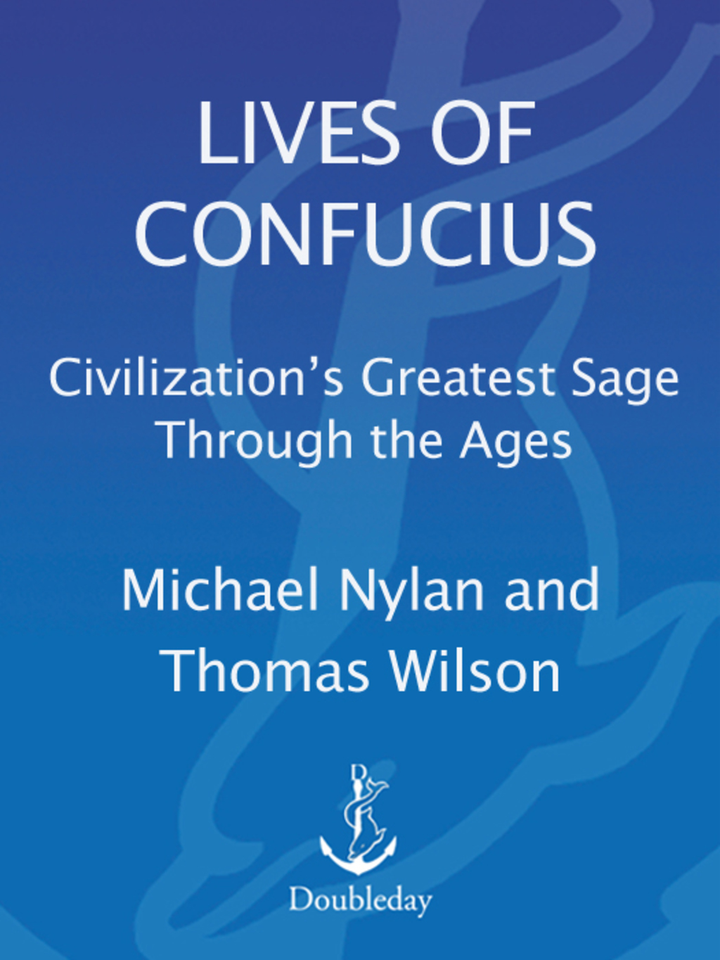 Lives of Confucius Civilization’s Greatest Sage Through the Ages