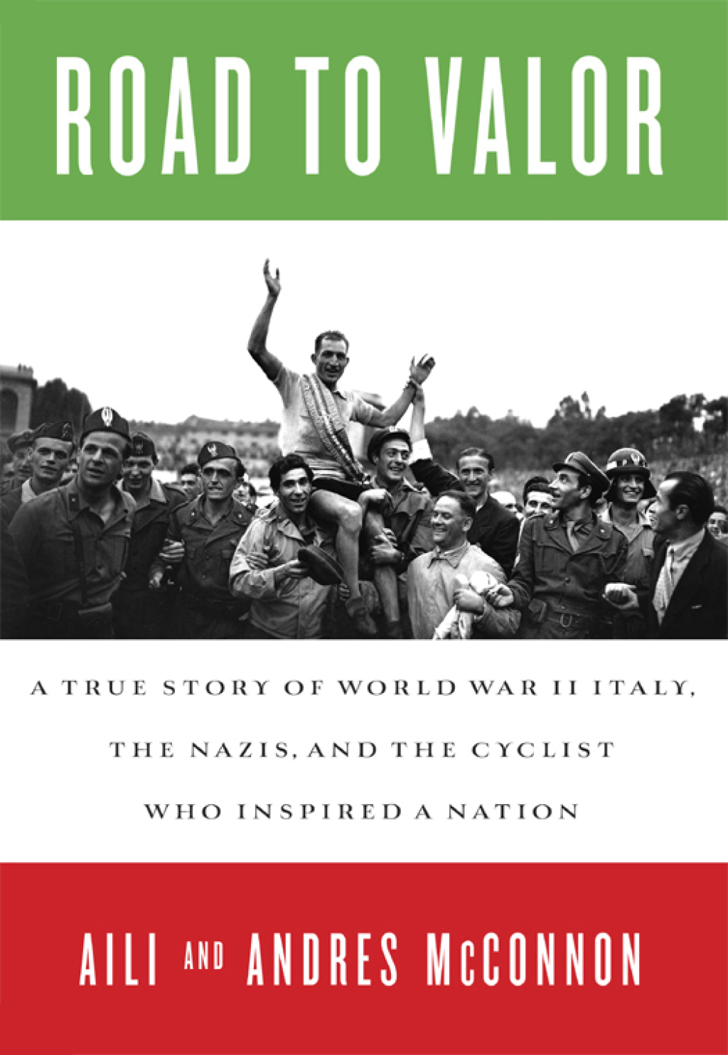 Road to Valor A True Story of WWII Italy, the Nazis, and the Cyclist Who Inspired a Nation