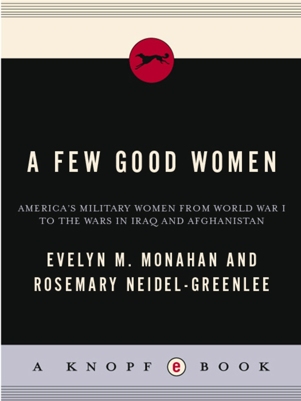 A Few Good Women America’s Military Women from World War I to the Wars in Iraq and Afghanistan