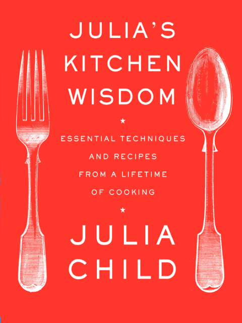 Julia's Kitchen Wisdom: Essential Techniques and Recipes from a Lifetime of Cooking: A Cookbook - FULL INSTANT DOWNLOAD | PDF DOCX EPUB