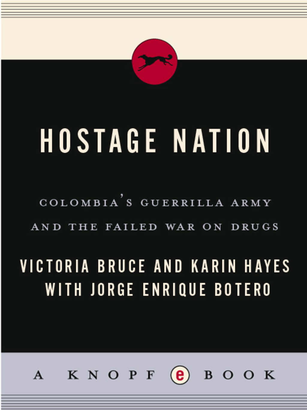 Hostage Nation Colombia’s Guerrilla Army and the Failed War on Drugs