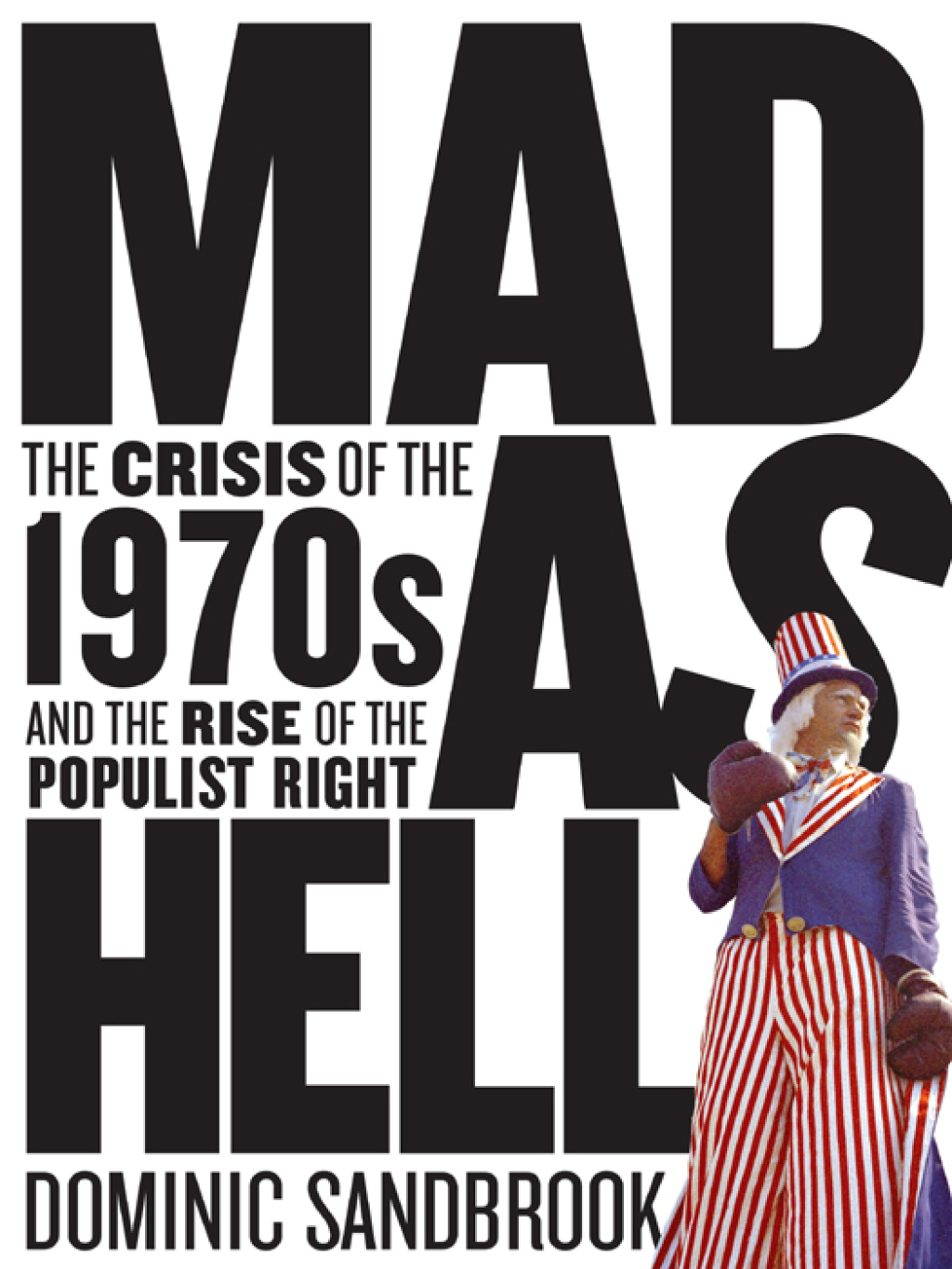 Mad as Hell The Crisis of the 1970s and the Rise of the Populist Right