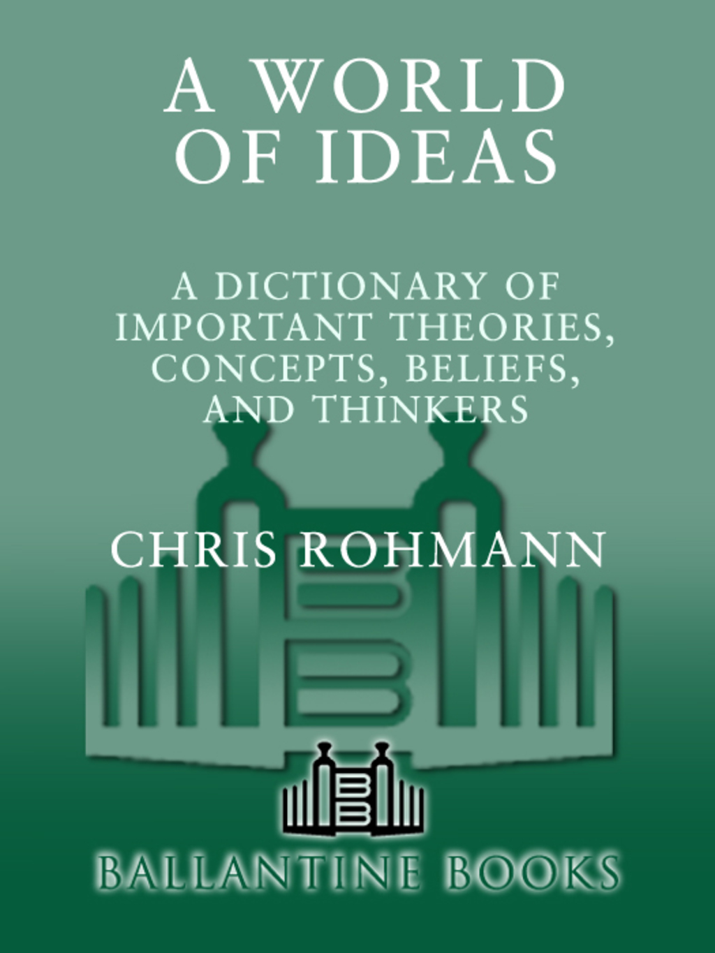 A World of Ideas A Dictionary of Important Theories, Concepts, Beliefs, and Thinkers