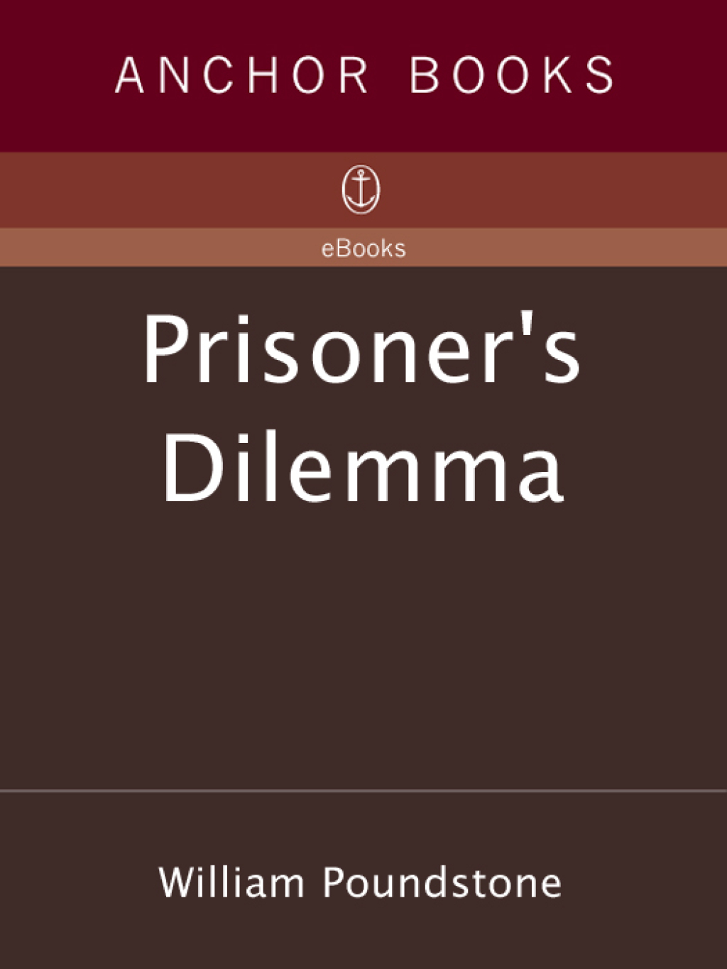 Prisoner’s Dilemma John von Neumann, Game Theory, and the Puzzle of the Bomb