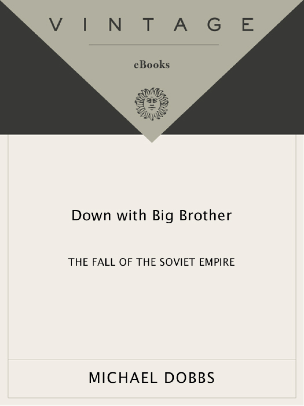 Down with Big Brother The Fall of the Soviet Empire