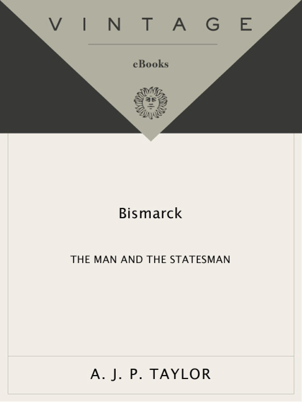 Bismarck The Man and the Statesman
