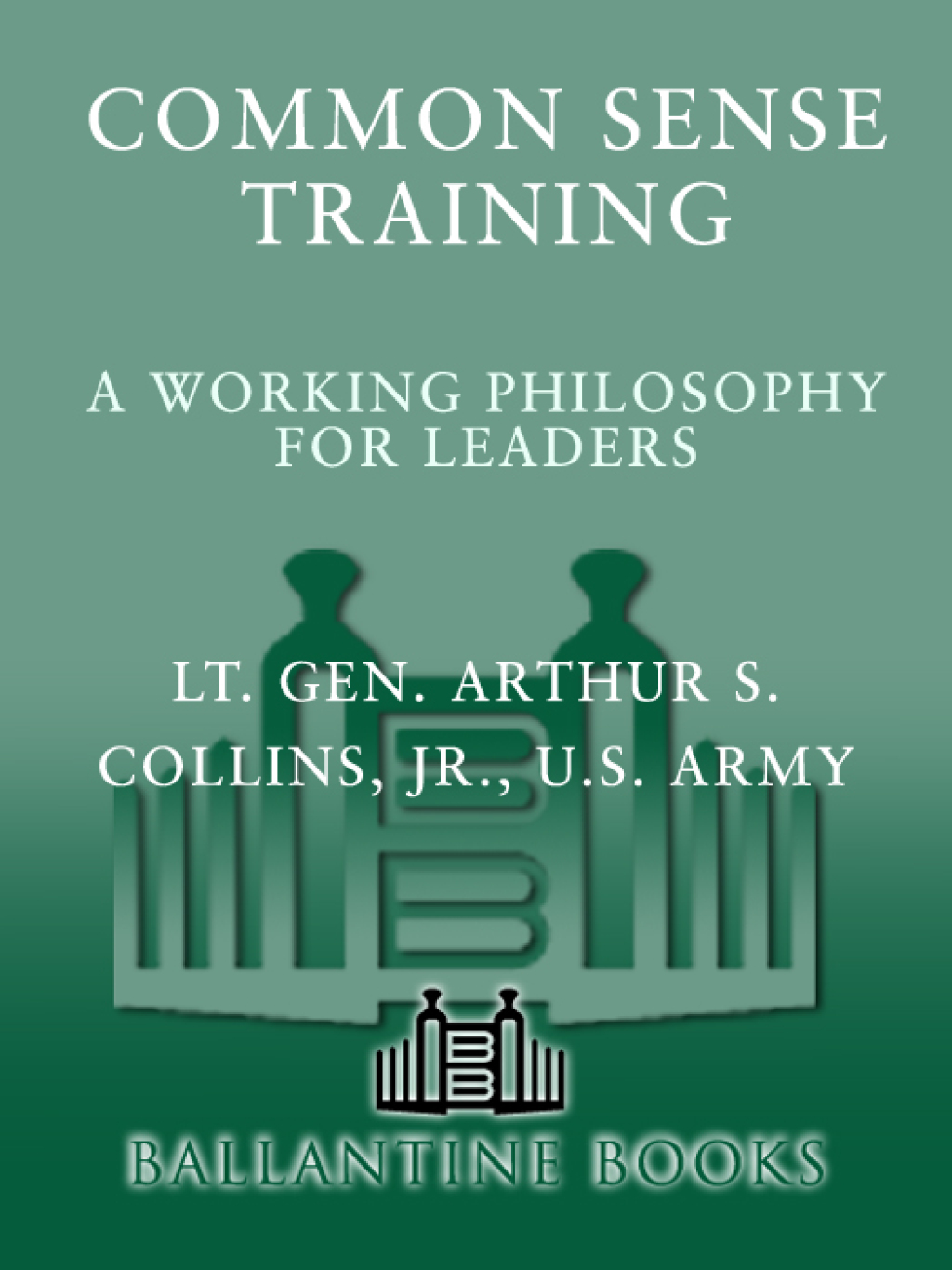 Common Sense Training A Working Philosophy for Leaders
