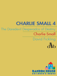 Cover image: Charlie Small 4:The Daredevil Desperados of Destiny 9780385751414