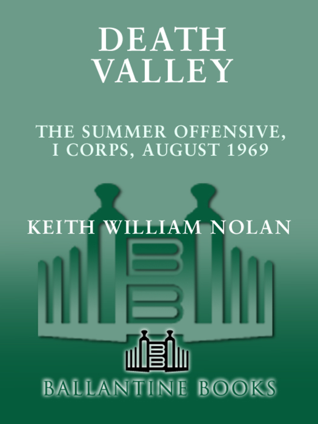 Death Valley The Summer Offensive, I Corps, August 1969