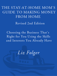 Cover image: The Stay-at-Home Mom's Guide to Making Money from Home, Revised 2nd Edition 2nd edition 9780761521495