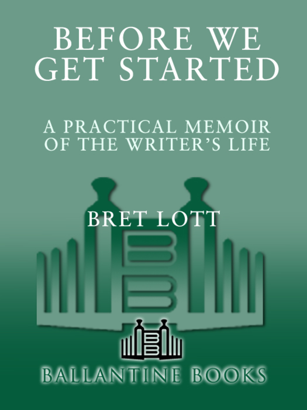 Before We Get Started A Practical Memoir of the Writer’s Life