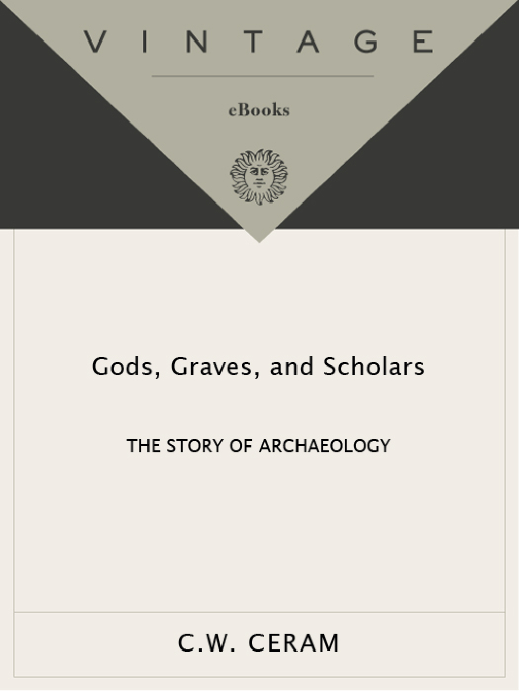 Gods, Graves & Scholars The Story of Archaeology