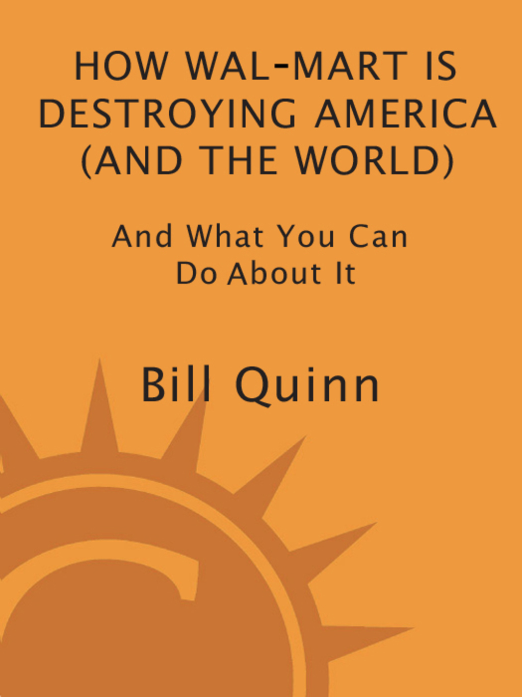 How Walmart Is Destroying America (And the World) And What You Can Do about It