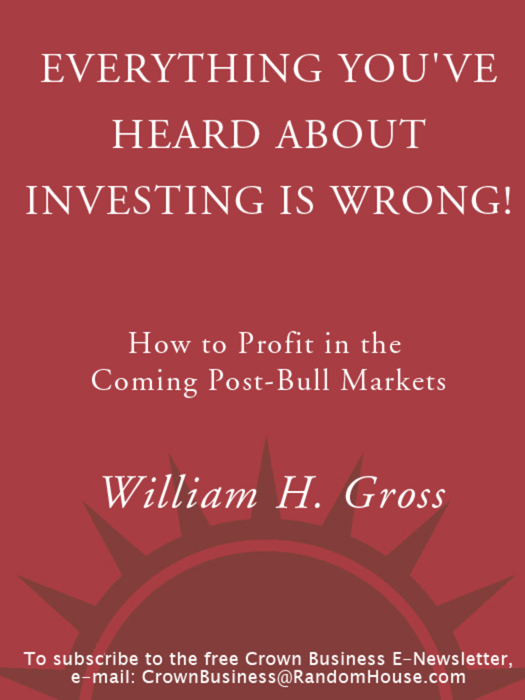 Everything You’ve Heard About Investing Is Wrong! How to Profit in Coming Post-Bull Markets