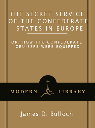 Cover image: The Secret Service of the Confederate States in Europe 9780679640226