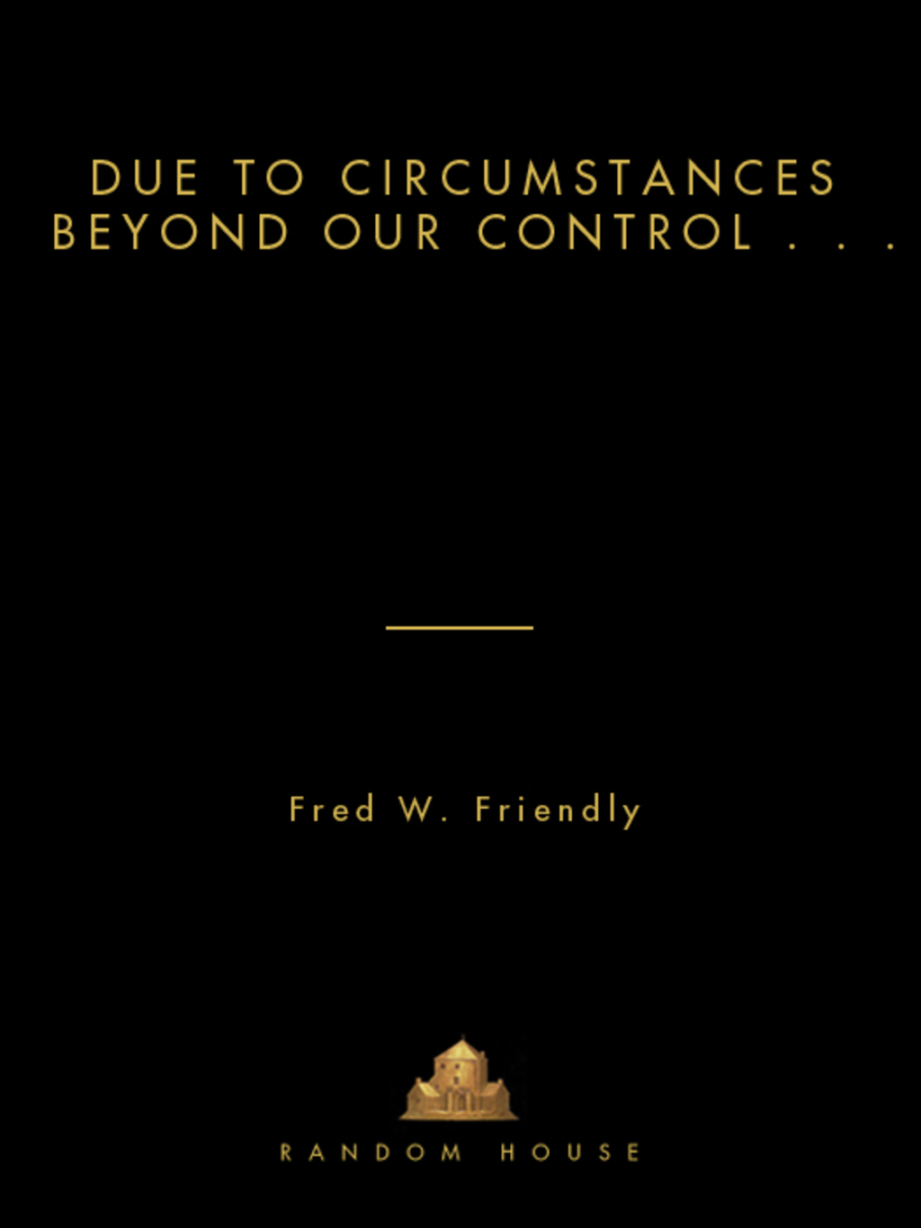 Due to Circumstances Beyond Our Control . . .