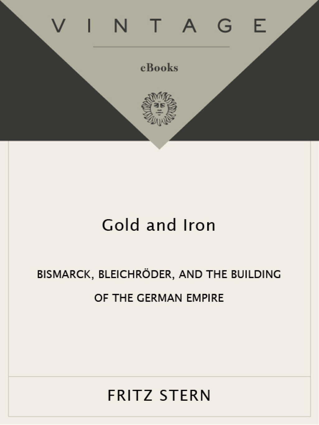 Gold and Iron Bismark, Bleichroder, and the Building of the German Empire