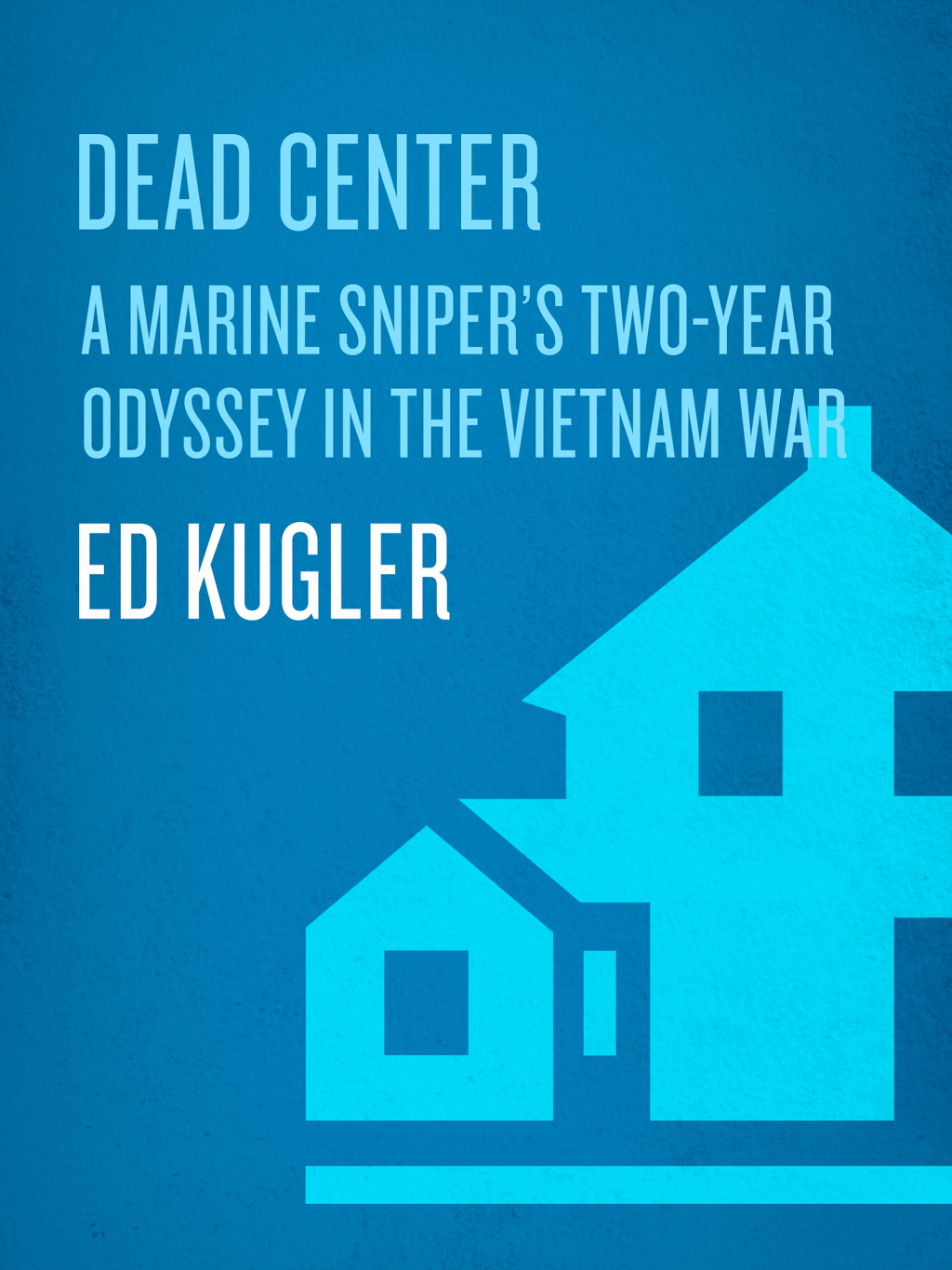 Dead Center A Marine Sniper’s Two-Year Odyssey in the Vietnam War