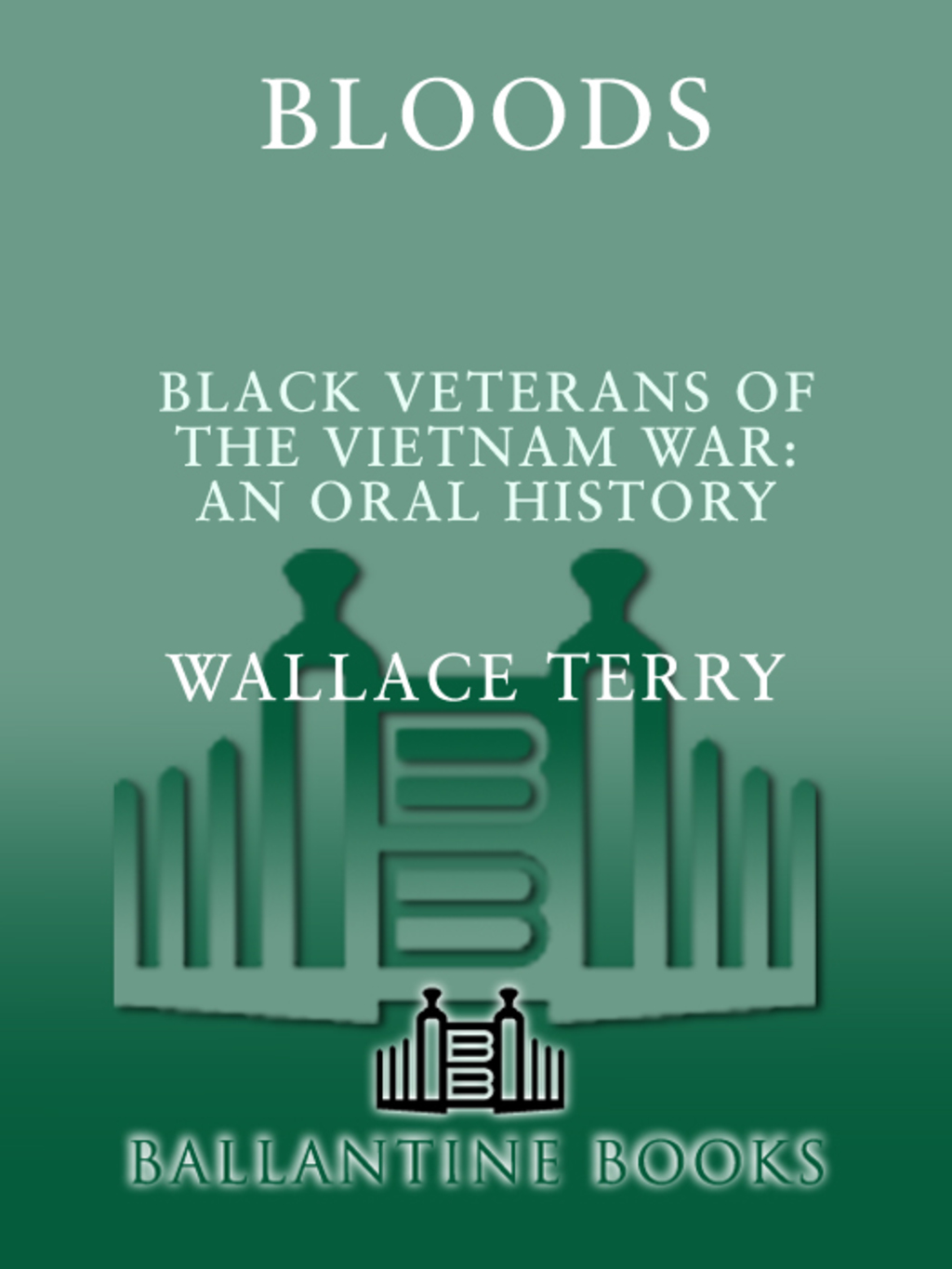 Bloods Black Veterans of the Vietnam War: An Oral History