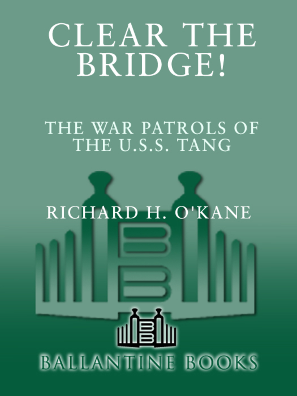 Clear the Bridge! The War Patrols of the U.S.S. Tang