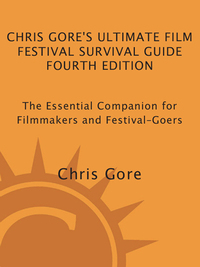 Cover image: Chris Gore's Ultimate Film Festival Survival Guide, 4th edition 4th edition 9780823099719