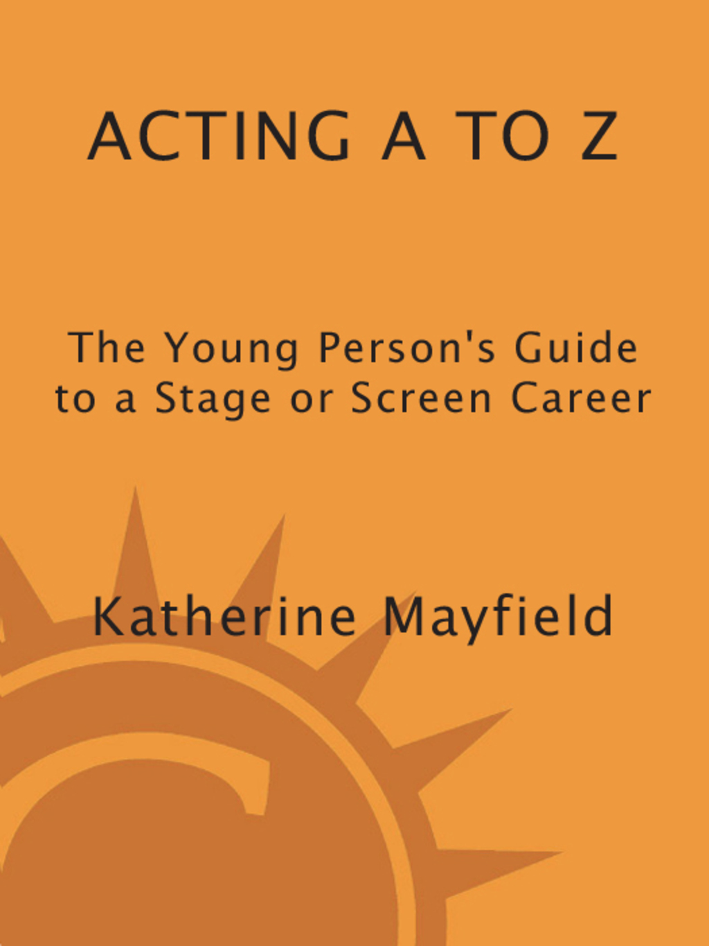 Acting A to Z (Revised Edition) The Young Person’s Guide to a Stage Or Screen Career 2nd Edition