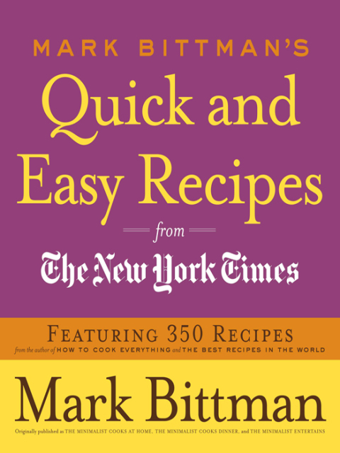 Mark Bittman's Quick and Easy Recipes from the New York Times: Featuring 350 Recipes from the Author of HOW TO COOK EVERYTHING and THE BEST RECIPES IN THE WORLD: A Cookbook - FULL INSTANT DOWNLOAD | PDF DOCX EPUB