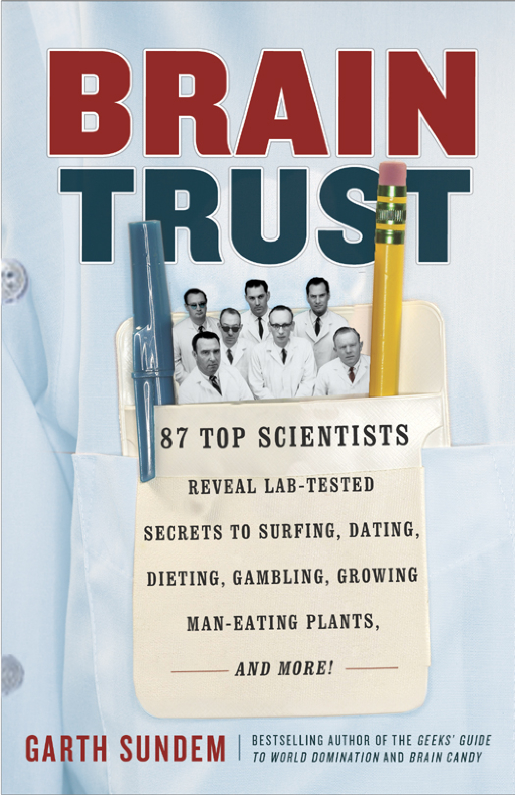 Brain Trust 93 Top Scientists Reveal Lab-Tested Secrets to Surfing, Dating, Dieting, Gambling, Growing Man-Eating Plants, and More!