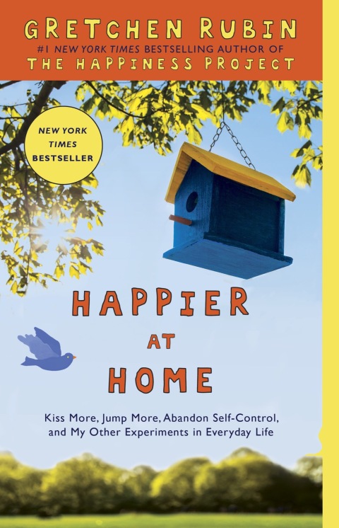 Happier at Home: Kiss More, Jump More, Abandon Self-Control, and My Other Experiments in Everyday Life - FULL INSTANT DOWNLOAD | PDF DOCX EPUB