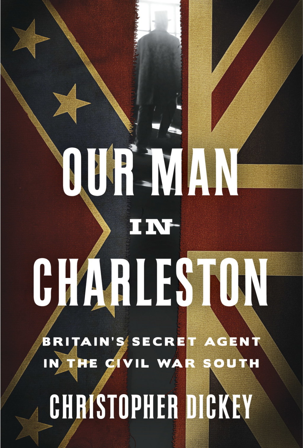 Our Man in Charleston Britain’s Secret Agent in the Civil War South