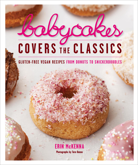 BabyCakes Covers the Classics: Gluten-Free Vegan Recipes from Donuts to Snickerdoodles: A Baking Book - FULL INSTANT DOWNLOAD | PDF DOCX EPUB