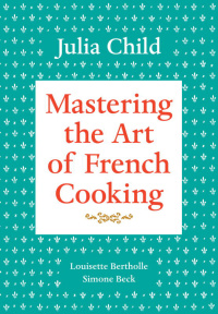 Cover image: Mastering the Art of French Cooking, Volume 1 9780375413407