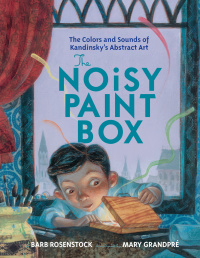 Cover image: The Noisy Paint Box: The Colors and Sounds of Kandinsky's Abstract Art 9780307978486